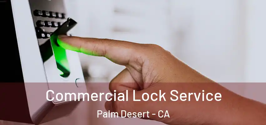  Commercial Lock Service Palm Desert - CA