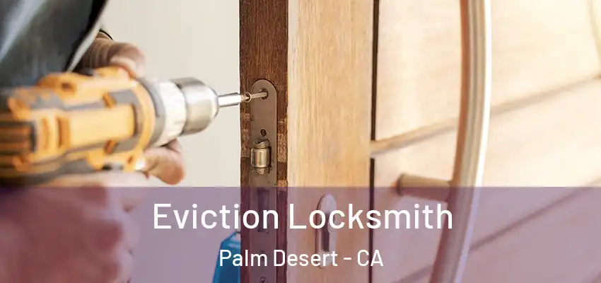  Eviction Locksmith Palm Desert - CA